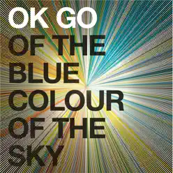 Of The Blue Colour Of The Sky - Ok Go
