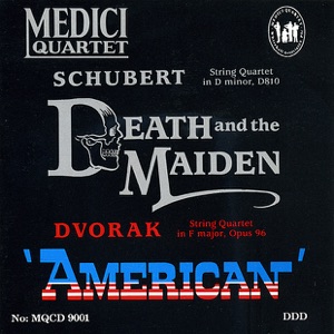 Schubert: String Quartet in D Minor, "Death and the Maiden" - Dvorak: String Quartet in F Major, Op. 96, "American"