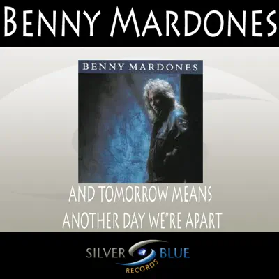 And Tomorrow Means Another Day We're Apart - Single - Benny Mardones