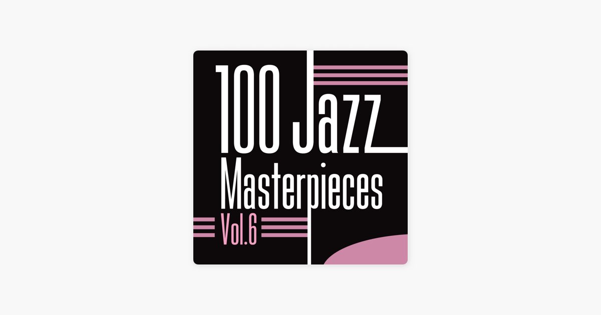 ‎100 Jazz Masterpieces, Vol. 6 - Album by Various Artists - Apple Music