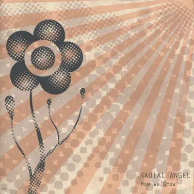 How We Grow - Radial Angel How We Grow - Radial Angel