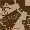 On the Verge and In the Moment