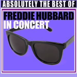 Absolutely The Best Of Freddie Hubbard In Concert