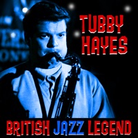 British Jazz Legend - Tubby Hayes