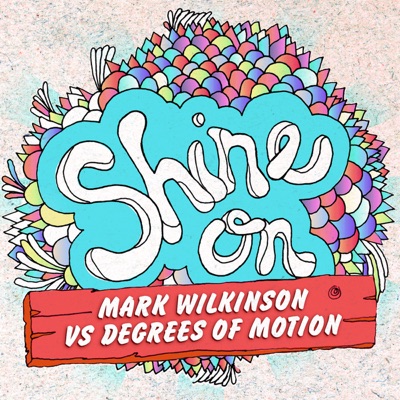 Shine On (Mark Wilkinson vs. Degrees of Motion) - EP