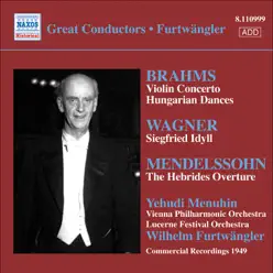 Brahms: Violin Concerto - Wagner: Siegfried Idyll (Furtwangler, Comm. Recordings 1940-50, Vol. 6) - Yehudi Menuhin Brahms: Violin Concerto - Wagner: Siegfried Idyll (Furtwangler, Comm. Recordings 1940-50, Vol. 6) - Yehudi Menuhin