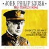 The March King - John Philip Sousa Conducts His Own Marches and Other Favorites (A Historical Recording) [Remastered]