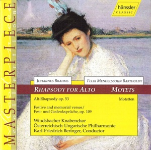 Brahms: Alto Rhapsody, Op. 53 - Festive and Memorial Verses, Op. 109 - Mendelssohn: Motets
