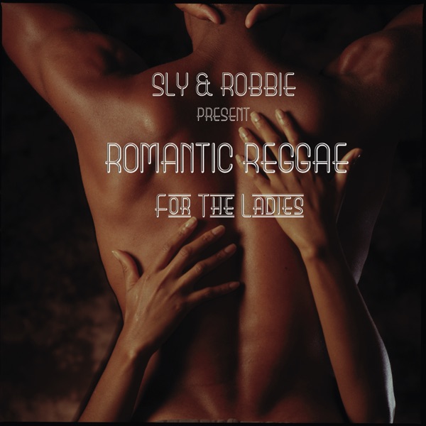 Sly & Robbie Present: Romantic Reggae for the Ladies