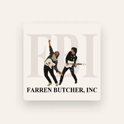 Listen to Farren Butcher, Inc., watch music videos, read bio, see tour dates & more!