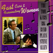 Fast Cars & Fascinating Women - The Tom Kubis Big Band Plays Steve Allen