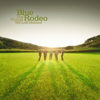 Blue Rodeo - The Things We Left Behind (Deluxe Version) artwork