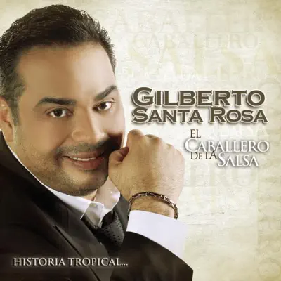 El Caballero de la Salsa - la Historia Músical - Gilberto Santa Rosa