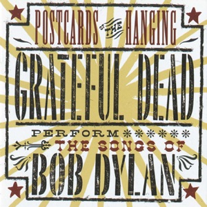 Postcards of the Hanging - Grateful Dead Perform the Songs of Bob Dylan (Live)