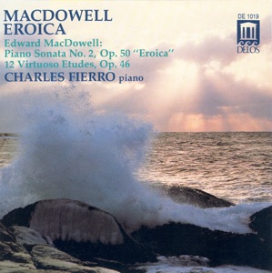MacDowell: Sonata No. 2 in G Minor & 12 Virtuoso Etudes
