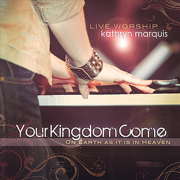 Your Kingdom Come (On Earth As It Is in Heaven) - Kathryn Marquis