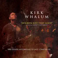 He's Been Just That Good (feat. Lalah Hathaway) — Kirk Whalum