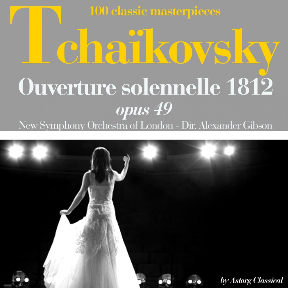 Обложка альбома «Tchaikovsky : Ouverture solenelle 1812, Op. 49 (100 classic masterpieces) - EP» — The New Symphony Orchestra Of London & Alexander Gibson