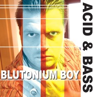Acid & Bass - Blutonium Boy