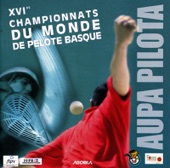 Aupa Pilota - XVIèmes Championnats du Monde de Pelote Basque