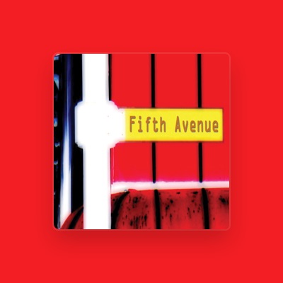 Écoutez Fifth Avenue, regardez des vidéoclips, lisez la biographie, consultez les dates de tournée et plus encore !