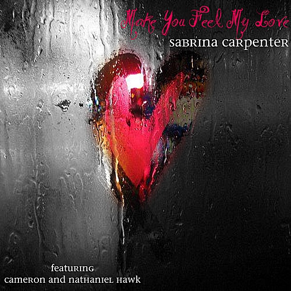 Make You Feel My Love (feat. Nathaniel Hawk & Cameron Hawk) - Single - Sabrina Carpenter & Sarah Carpenter