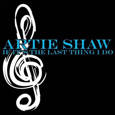 If It's the Last Thing I Do - Artie Shaw