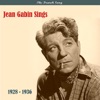 The French Song / Jean Gabin Sings / Recordings 1928 - 1936