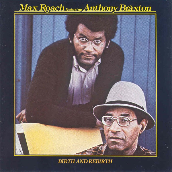Обложка альбома «Birth and Rebirth» — Max Roach & Anthony Braxton