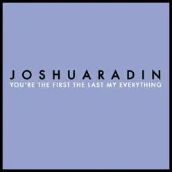 You're the First, the Last, My Everything - Single - Joshua Radin You're the First, the Last, My Everything - Single - Joshua Radin