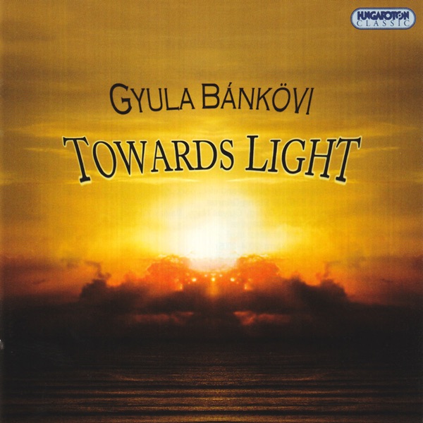 Bánkövi: Towards Light (Hungaroton Classics)