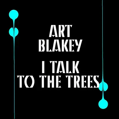I Talk to the Trees - Art Blakey I Talk to the Trees - Art Blakey