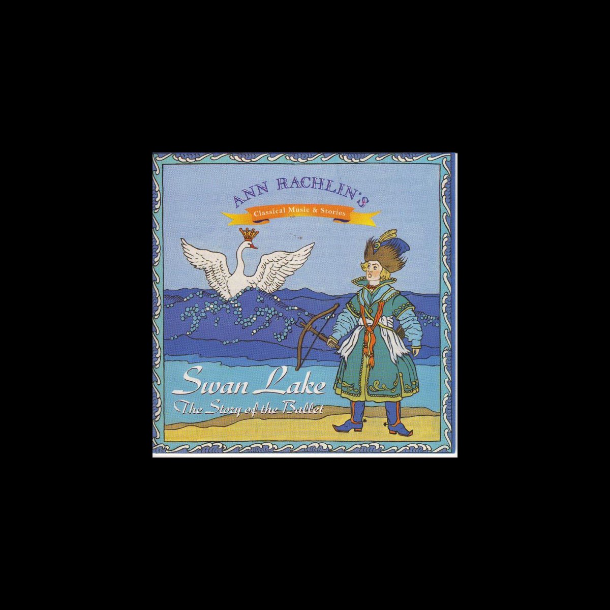 ‎Swan Lake - the Story of the Ballet - Album by Ann Rachlin - Apple Music