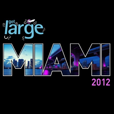 Get Large Miami 2012 (Mixed by Sonny Fodera)