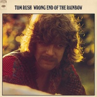 Wrong End of the Rainbow - Tom Rush