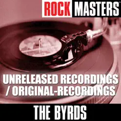 Rock Masters: The Byrds (Unreleased Recordings / Original-Recordings) - The Byrds Rock Masters: The Byrds (Unreleased Recordings / Original-Recordings) - The Byrds