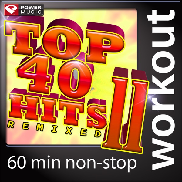 Top 40 Hits Remixed, Vol. 11 (60 Minute Non-Stop Workout Music) [128 BPM]
