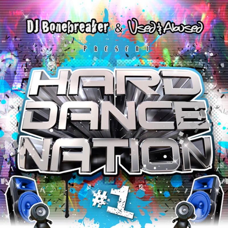 Hard Dance Nation Vol. 1 Presented By DJ Bonebreaker and Used & Abused (The ULTIMATE Compilation of Jumpstyle, Hardstyle, Hard House, Hard Trance, Hard Techno and Hands Up!)