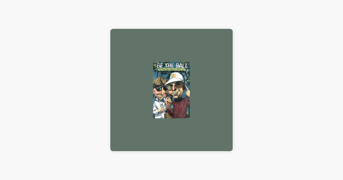 Be the Ball: An Audio Recording for Better Golf - Sean Ryan Be the Ball: An Audio Recording for Better Golf - Sean Ryan