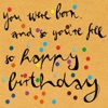 You Were Born. And So You're Free. So Happy Birthday