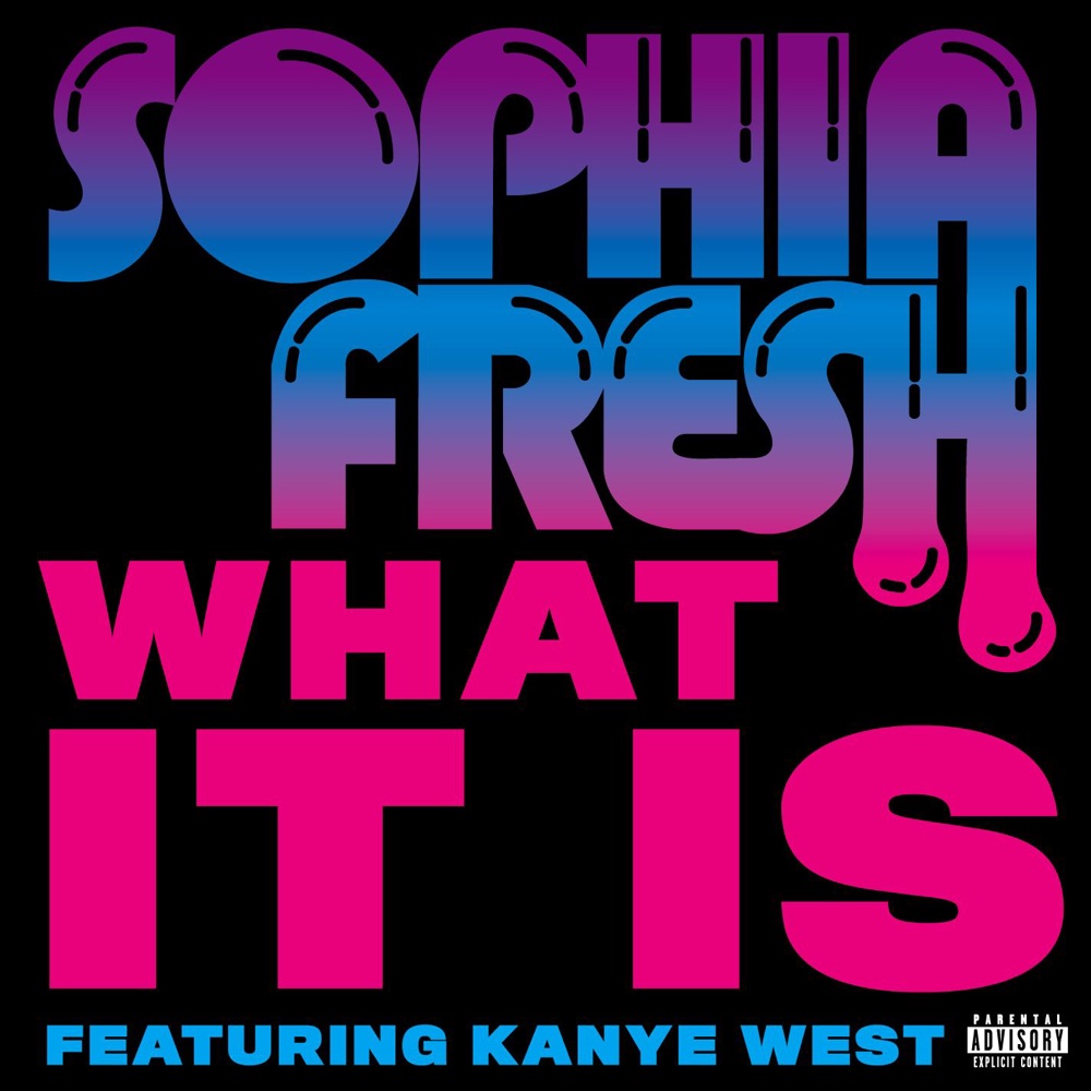 Обложка альбома «What It Is (feat. Kanye West) - Single» — Sophia Fresh