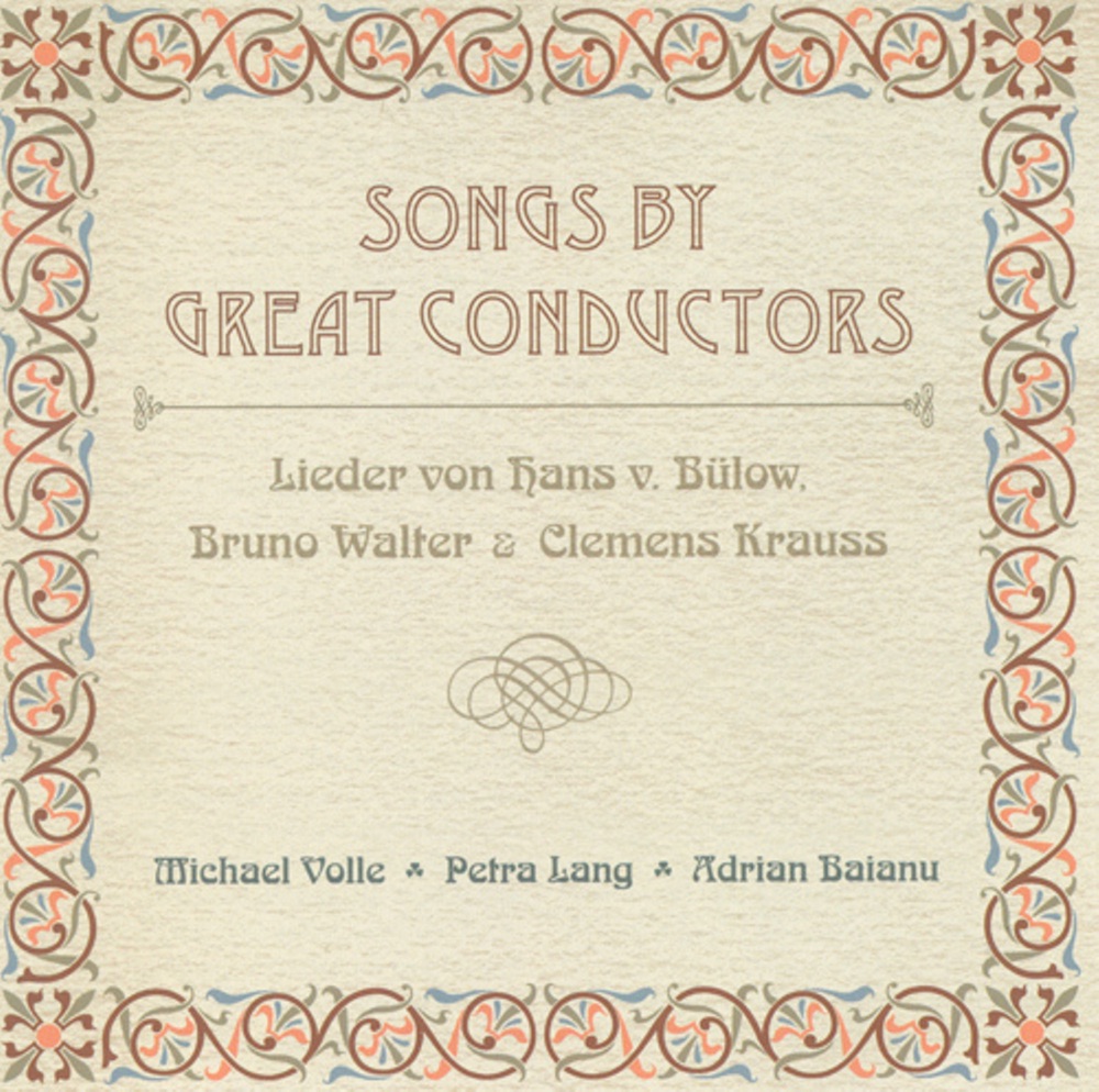 Обложка альбома «Bulow, H. Von: 5 Lieder - Walter, B.: 3 Lieder Nach Josef Von Eichendorff - Kraus, C.: 8 Gesange (Songs by Great Conductors)» — Michael Volle, Adrian Baianu & Petra Lang