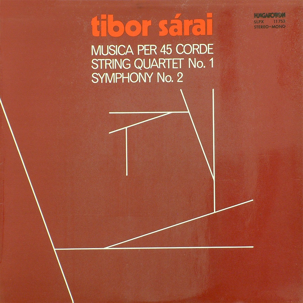 Обложка альбома «Sárai Tibor művei - Mai magyar szerzők sorozat» — Franz Liszt Chamber Orchestra, Frigyes Sándor, Kodály Quartet, Budapest Symphony Orchestra & György Lehel