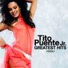 Greatest Hits (Remastered) - Tito Puente, Jr.