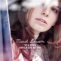 If a Song Could Get Me You - Marit Larsen