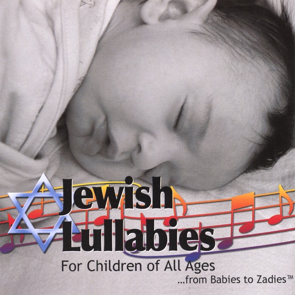 Jewish Lullabies for Children of All Ages...From Babies to Zadies