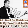 Spike Jones - All I Want For Christmas) Is My Two Front Teeth (Digitally Remastered)