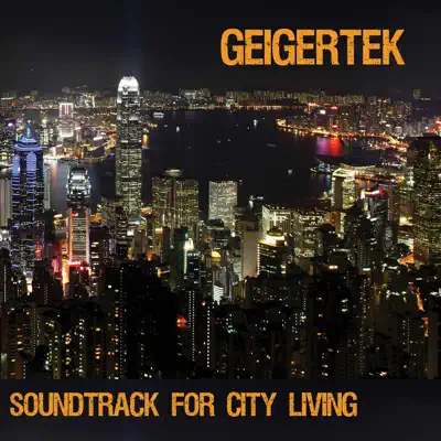 Geigertek의 Soundtrack for City Living을(를) 감상해 보세요.