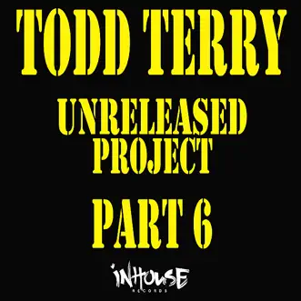 The Unreleased Project Part 6 by Todd Terry album reviews, ratings, credits