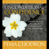 Unconditional Confidence (Unabridged) - Pema Chödrön